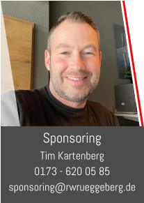 Sponsoring Tim Kartenberg 0173 - 620 05 85 sponsoring@rwrueggeberg.de