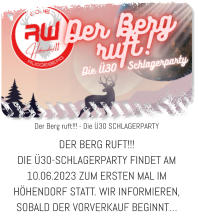 Der Berg ruft!!! - Die Ü30 SCHLAGERPARTY DER BERG RUFT!!!  DIE Ü30-SCHLAGERPARTY FINDET AM 10.06.2023 ZUM ERSTEN MAL IM HÖHENDORF STATT. WIR INFORMIEREN, SOBALD DER VORVERKAUF BEGINNT…