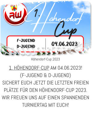 Höhendorf-Cup 2023  1. HÖHENDORF-CUP AM 04.06.2023!  (F-JUGEND & D-JUGEND) SICHERT EUCH JETZT DIE LETZTEN FREIEN PLÄTZE FÜR DEN HÖHENDORF-CUP 2023. WIR FREUEN UNS AUF EINEN SPANNENDEN TURNIERTAG MIT EUCH!